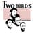 Two Birds