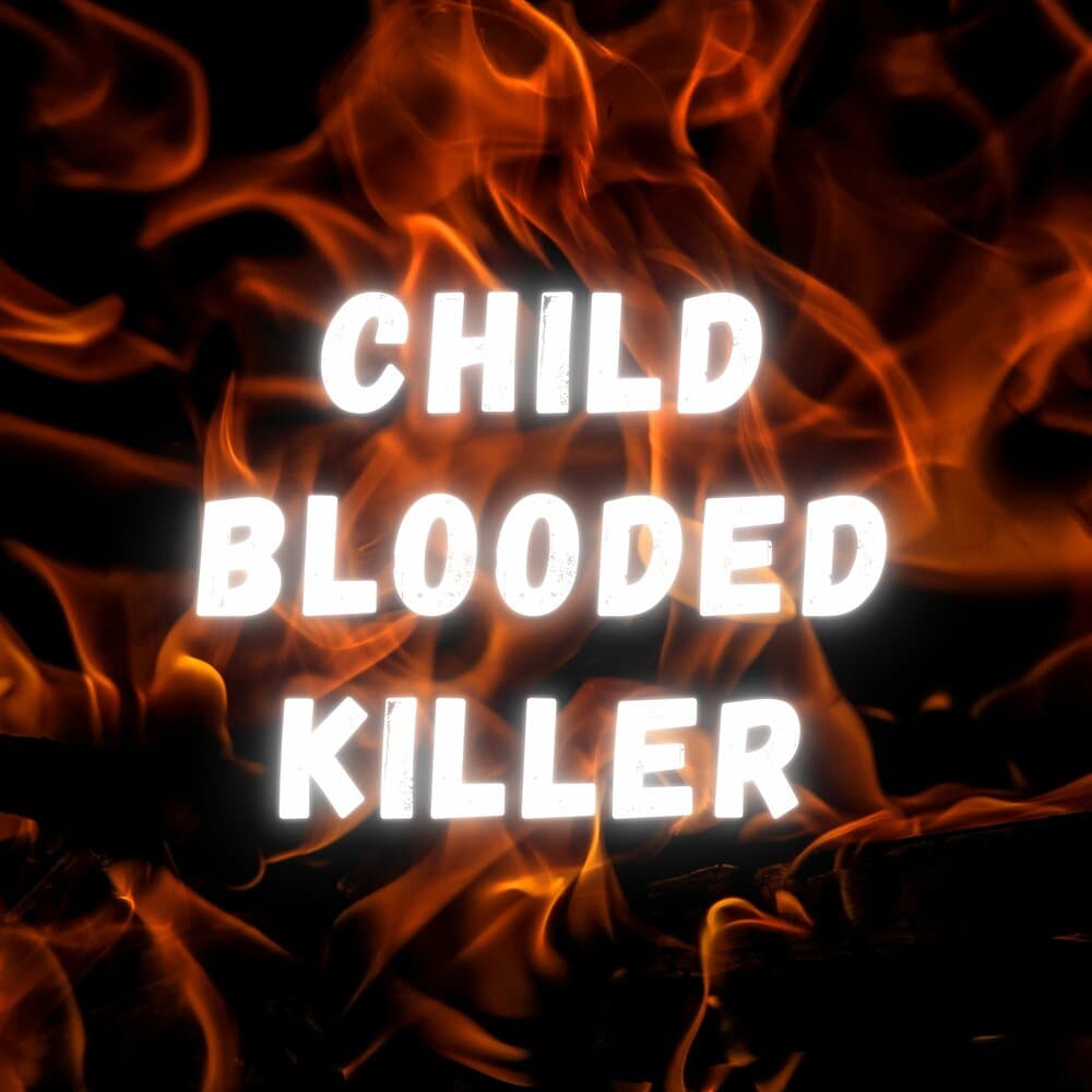 CHILD BLOODED KILLER