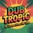 Dub Tropic