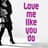 Love Me Like You Do