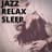 Jazz Relax Sleep
