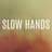 Slow Hands