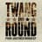 Twang and Round