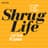 Shrug Life