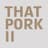 That Pork
