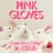 Pink Gloves