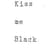 Kiss Me Black