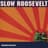 Slow Roosevelt