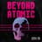 Beyond Atomic