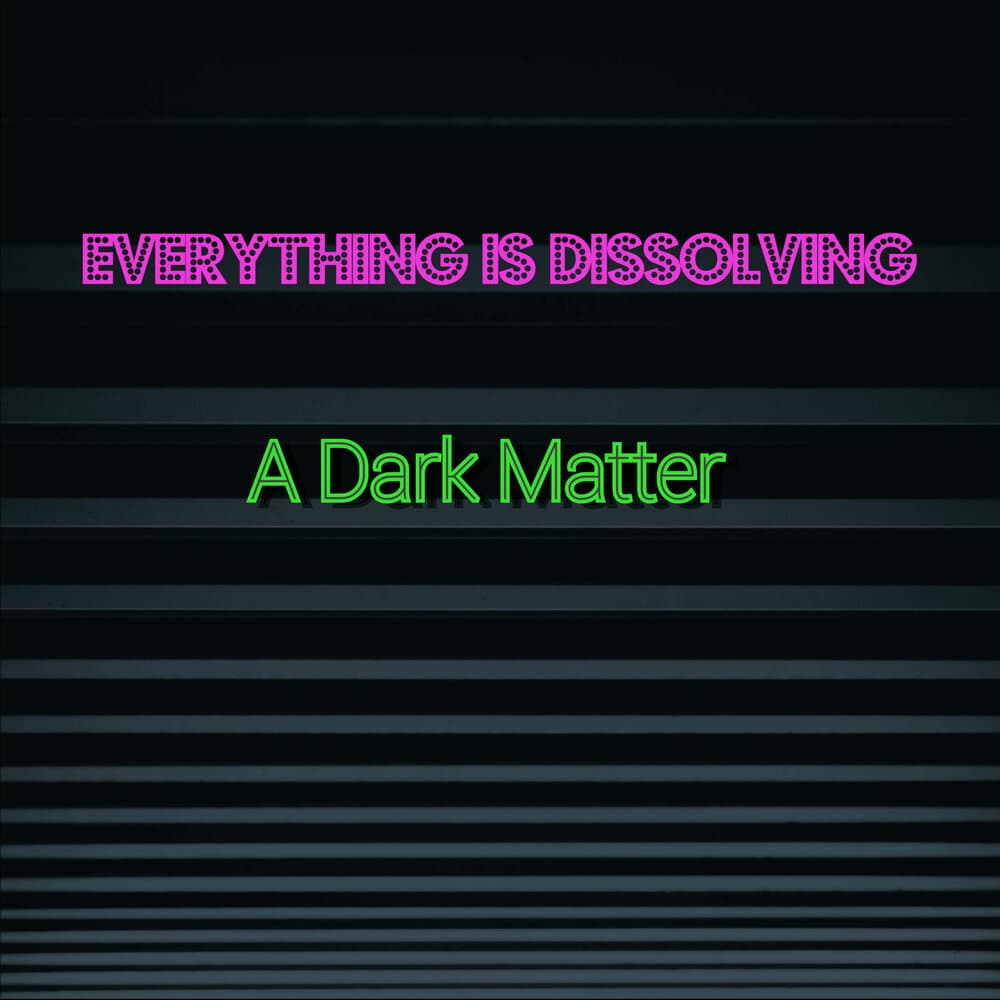 Everything Is Dissolving